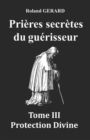 Image for Prieres secretes du guerisseur : Tome III Protection Divine