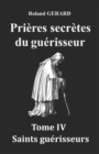 Image for Prieres secretes du guerisseur : Tome IV Saints guerisseurs