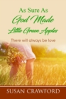 Image for As Sure As God Made Little Green Apples : There will always be love