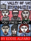 Image for The Valley of the Hypnotized : You Stress Me Out