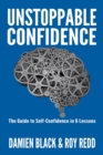 Image for Unstoppable Confidence : The Guide to Self-Confidence in 6 Lessons