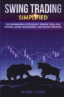 Image for Swing Trading : Simplified - The Fundamentals, Psychology, Trading Tools, Risk Control, Money Management, And Proven Strategies