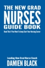 Image for The New Grad Nurses Guide Book : Read This if You Want to Jump Start Your Nursing Career