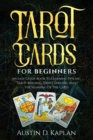 Image for Tarot Cards For Beginners : An Easy Guide Book To Learning Psychic Tarot Reading, Simple Spreads, And The Meaning Of The Card