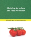 Image for Modeling Agriculture and Food Production : Selected papers on System Dynamics. A book written by experts for beginners