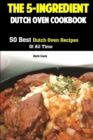 Image for The 5-Ingredient Dutch Oven Cookbook : 50 Best Dutch Oven Recipes Of All Time
