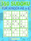 Image for 150 Sudoku fur Kinder ab 4 - 8 : Sudoku Mit Susses Monsterbuch Kinder