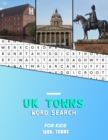 Image for UK Towns word search for Kids : A childrens word hunting book of United Kindom and small English City&#39;s and Towns Hunt while learning geography and history