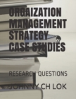 Image for Orgaization Management Strategy Case Studies : Research Questions