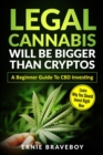 Image for Legal Cannabis Will Be Bigger Than Cryptos Learn Why You Should Invest Right Now A Beginner Guide To CBD Investing