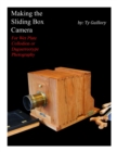 Image for Making the Sliding Box Camera : For Wet Plate Collodion or Daguerreotype Photography