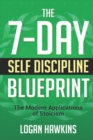 Image for The 7-Day Self Discipline Blueprint : The Modern Applications of Stoicism