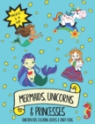 Image for Mermaids, Unicorns &amp; Princesses : Unicorns, Mermaids and Other Magical Friends Coloring Fun for Kids Including Sea Horses, Dolphins and Narwhals