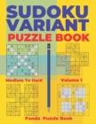 Image for Sudoku Variants Puzzle Books Medium to Hard - Volume 1 : Sudoku Variations Puzzle Books - Brain Games For Adults