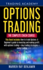 Image for Options Trading : THE COMPLETE CRASH COURSE This Book Includes: How to trade options: A Beginners&#39;s guide to investing and making profit with options trading + Day Trading Strategies + Swing Trading