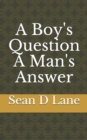 Image for A Boy&#39;s Question A Man&#39;s Answer