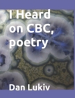 Image for I Heard on CBC, poetry