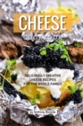 Image for Cheese Cookbook : Deliciously Creative Cheese Recipes for the Whole Family