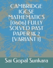 Image for Cambridge Igcse Mathematics [0606] Fully Solved Past Paper 1&amp; 2 [Variant 1]