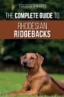 Image for The Complete Guide to Rhodesian Ridgebacks : Breed Behavioral Characteristics, History, Training, Nutrition, and Health Care for Your new Ridgeback Dog