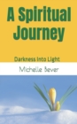 Image for A Spiritual Journey : Darkness Into Light