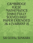 Image for Cambridge Igcse Mathematics [0580] Fully Solved Past Paper Extended 2&amp; 4 [Variant 2]