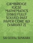 Image for Cambridge Igcse Mathematics [0580] Fully Solved Past Paper Core 1&amp;3 [Variant 2]
