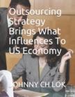 Image for Outsourcing Strategy Brings What Influences To US Economy