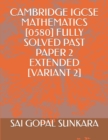 Image for Cambridge Igcse Mathematics [0580] Fully Solved Past Paper 2 Extended [Variant 2]