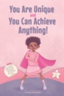 Image for You Are Unique and You Can Achieve Anything! : 11 Inspirational Stories about Strong and Wonderful Girls Just Like You (gifts for girls)