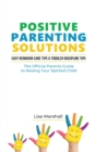 Image for Positive Parenting Solutions 2-in-1 Books : Easy Newborn Care Tips + Toddler Discipline Tips - The Official Parents Guide To Raising Your Spirited Child
