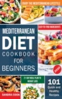 Image for Mediterranean Diet For Beginners : 101 Quick and Healthy Recipes with Easy-to-Find Ingredients to Enjoy The Mediterranean Lifestyle (21-Day Meal Plan to Weight Loss)