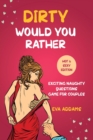 Image for Dirty Would You Rather : Exciting Naughty Questions Game for Couples (Hot and Sexy Edition)