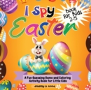 Image for I Spy Easter Book For Kids 2-5 : A fun Guessing Game and Coloring Activity Book for Little Kids