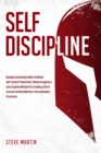 Image for Self Discipline: Develop Everlasting Habits to Master Self-Control, Productivity, Mental Toughness, and a Spartan Mindset for Creating a Life of Success to Beat Addiction, Procrastination, &amp; Laziness