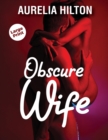 Image for OBSCURE WIFE: A HOT &amp; STEAMY AURELIA HIL