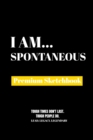 Image for I Am Spontaneous : Premium Blank Sketchbook