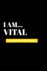 Image for I Am Vital : Premium Weekly Planner