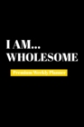 Image for I Am Wholesome : Premium Weekly Planner