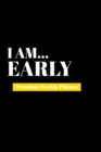 Image for I Am Early : Premium Weekly Planner