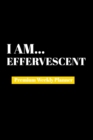 Image for I Am Effervescent : Premium Weekly Planner