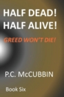 Image for Half Dead! Half Alive! Greed Won&#39;t Die!