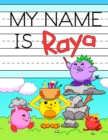 Image for My Name is Raya : Fun Dinosaur Monsters Themed Personalized Primary Name Tracing Workbook for Kids Learning How to Write Their First Name, Practice Paper with 1 Ruling Designed for Children in Prescho