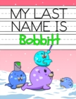 Image for My Last Name is Bobbitt : Personalized Primary Name Tracing Workbook for Kids Learning How to Write Their Last Name, Practice Paper with 1 Ruling Designed for Children in Preschool and Kindergarten