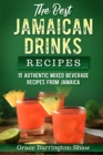 Image for The Best Jamaican Drinks Recipes : 15 Authentic Mixed Beverage Recipes from Jamaica