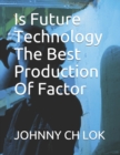 Image for Is Future Technology The Best Production Of Factor