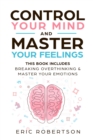 Image for Control Your Mind and Master Your Feelings : This Book Includes - Break Overthinking &amp; Master Your Emotions