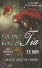 Image for For the Love of Tia : Dragon Lords of Valdier Novella 4.1