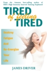 Image for Tired Of Feeling Tired : Destroy Fatigue And Re-Energize Your Life
