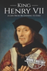 Image for King Henry VII : A Life from Beginning to End